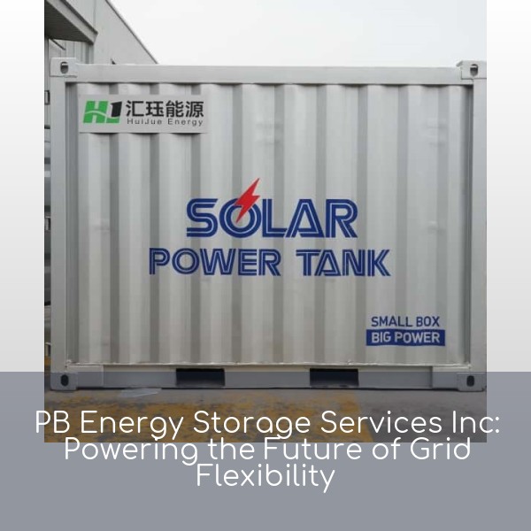 PB Energy Storage Services Inc: Powering the Future of Grid Flexibility